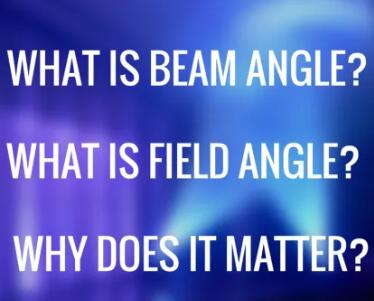 What is Beam angle? What is difference between Beam angle and Field angle?  Why Does it Matter?